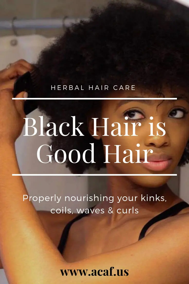 BLACK HAIR IS GOOD HAIR: Properly nourishing your kinks, coils, waves & curls. ACAF