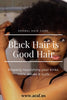 BLACK HAIR IS GOOD HAIR: Properly nourishing your kinks, coils, waves & curls. ACAF