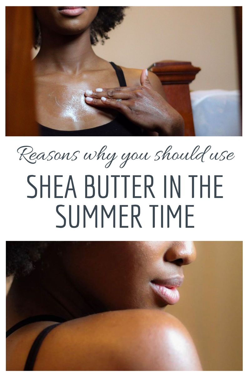 Reasons Why You Should Use Shea Butter In The Summer Time.